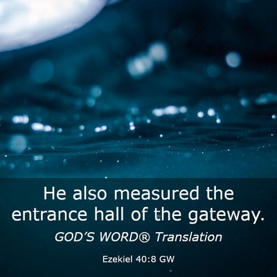 Picture 03 - Ezekiel 40:8 GW - He also measured the entrance hall of the - Bible Verse Picture