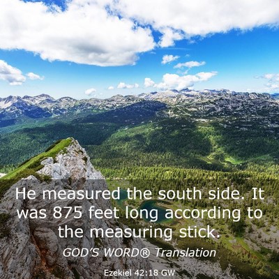 Picture 03 - Ezekiel 42:18 GW - He measured the south side. It was 875 feet long - Bible Verse Picture