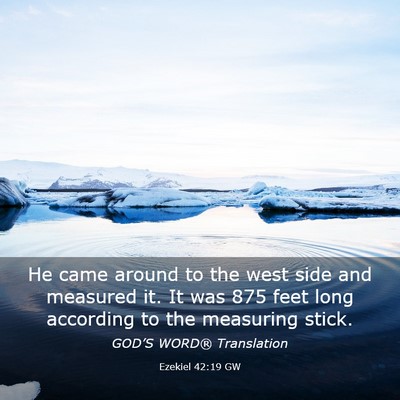 Picture 03 - Ezekiel 42:19 GW - He came around to the west side and measured it. - Bible Verse Picture