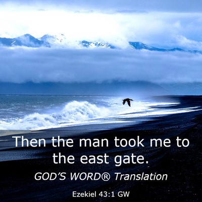 Picture 03 - Ezekiel 43:1 GW - Then the man took me to the east - Bible Verse Picture