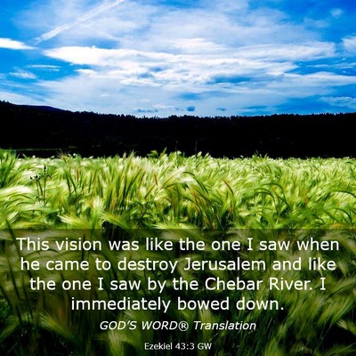 Picture 03 - Ezekiel 43:3 GW - This vision was like the one I saw when he came - Bible Verse Picture