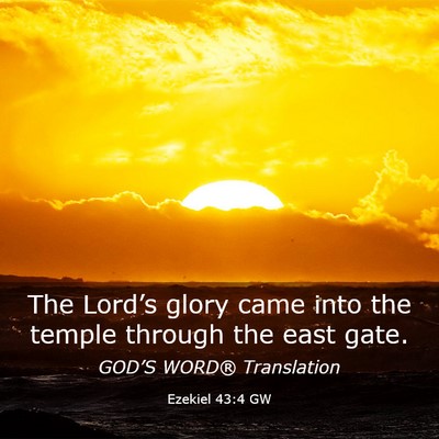Picture 03 - Ezekiel 43:4 GW - The Lord’s glory came into the temple through - Bible Verse Picture