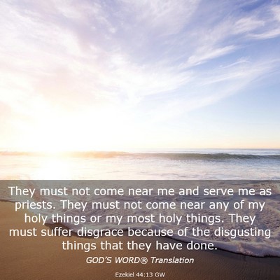Picture 03 - Ezekiel 44:13 GW - They must not come near me and serve me as - Bible Verse Picture