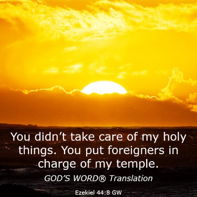 Picture 03 - Ezekiel 44:8 GW - You didn’t take care of my holy things. You put - Bible Verse Picture