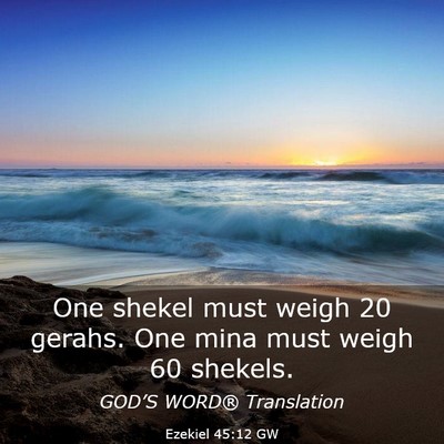 Picture 03 - Ezekiel 45:12 GW - One shekel must weigh 20 gerahs. One mina must - Bible Verse Picture