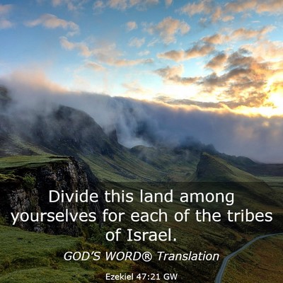 Picture 03 - Ezekiel 47:21 GW - Divide this land among yourselves for each of the - Bible Verse Picture