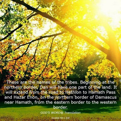 Picture 03 - Ezekiel 48:1 GW - These are the names of the tribes. Beginning at - Bible Verse Picture
