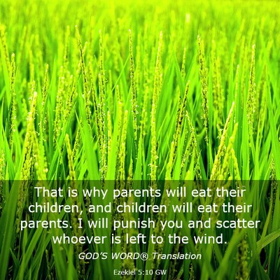 Picture 03 - Ezekiel 5:10 GW - That is why parents will eat their children, and - Bible Verse Picture
