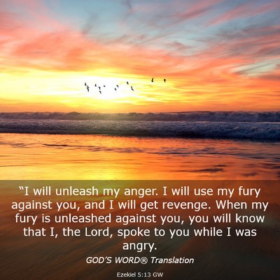 Picture 03 - Ezekiel 5:13 GW - “I will unleash my anger. I will use my fury - Bible Verse Picture