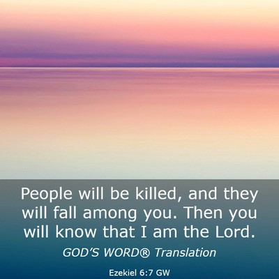 Picture 03 - Ezekiel 6:7 GW - People will be killed, and they will fall among - Bible Verse Picture