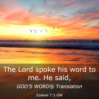 Picture 03 - Ezekiel 7:1 GW - The Lord spoke his word to me. He - Bible Verse Picture