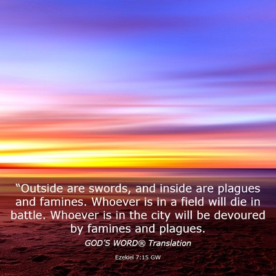 Picture 03 - Ezekiel 7:15 GW - “Outside are swords, and inside are plagues and - Bible Verse Picture