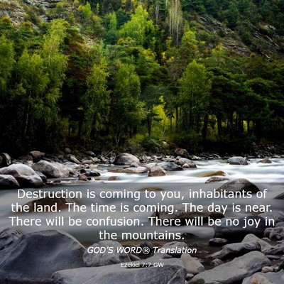 Picture 03 - Ezekiel 7:7 GW - Destruction is coming to you, inhabitants of the - Bible Verse Picture