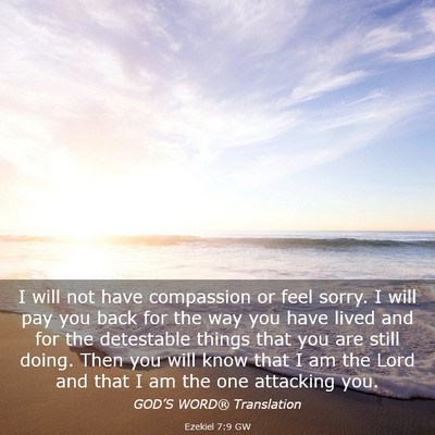 Picture 03 - Ezekiel 7:9 GW - I will not have compassion or feel sorry. I will - Bible Verse Picture