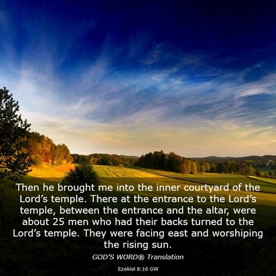 Picture 03 - Ezekiel 8:16 GW - Then he brought me into the inner courtyard of - Bible Verse Picture
