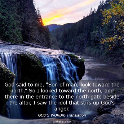 Picture 03 - Ezekiel 8:5 GW - God said to me, “Son of man, look toward the - Bible Verse Picture
