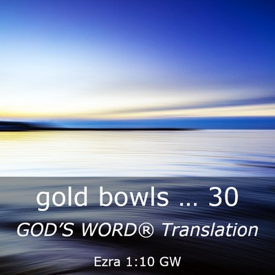 Picture 03 - Ezra 1:10 GW - gold bowls … - Bible Verse Picture