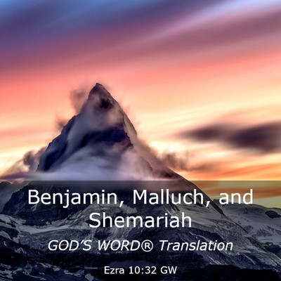 Picture 03 - Ezra 10:32 GW - Benjamin, Malluch, and - Bible Verse Picture