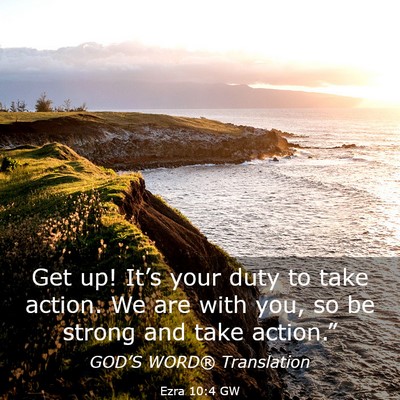 Picture 03 - Ezra 10:4 GW - Get up! It’s your duty to take action. We are - Bible Verse Picture