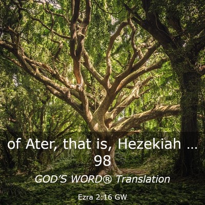 Picture 03 - Ezra 2:16 GW - of Ater, that is, Hezekiah … - Bible Verse Picture