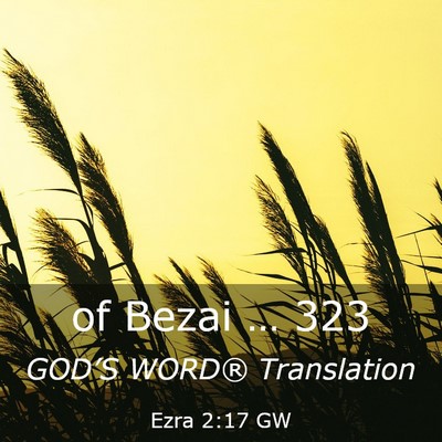 Picture 03 - Ezra 2:17 GW - of Bezai … - Bible Verse Picture