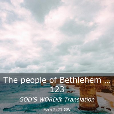Picture 03 - Ezra 2:21 GW - The people of Bethlehem … - Bible Verse Picture