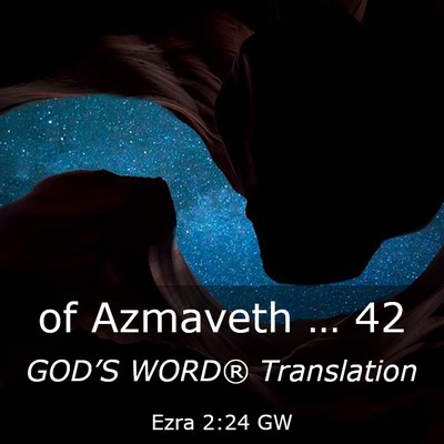 Picture 03 - Ezra 2:24 GW - of Azmaveth … - Bible Verse Picture