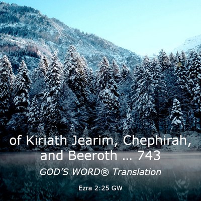 Picture 03 - Ezra 2:25 GW - of Kiriath Jearim, Chephirah, and Beeroth … - Bible Verse Picture