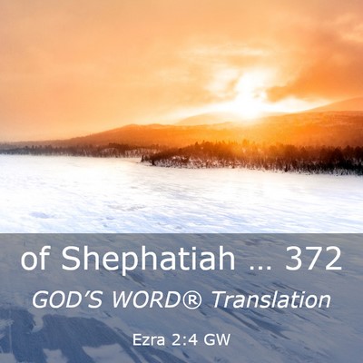 Picture 03 - Ezra 2:4 GW - of Shephatiah … - Bible Verse Picture
