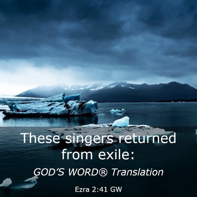 Picture 03 - Ezra 2:41 GW - These singers returned from - Bible Verse Picture