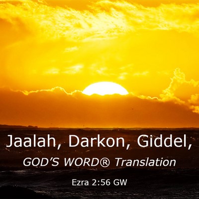 Picture 03 - Ezra 2:56 GW - Jaalah, Darkon, - Bible Verse Picture
