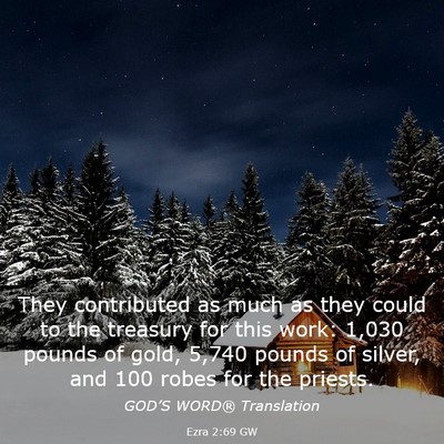 Picture 03 - Ezra 2:69 GW - They contributed as much as they could to the - Bible Verse Picture
