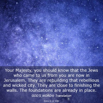 Picture 03 - Ezra 4:12 GW - Your Majesty, you should know that the Jews who - Bible Verse Picture