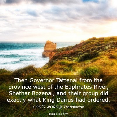 Picture 03 - Ezra 6:13 GW - Then Governor Tattenai from the province west of - Bible Verse Picture