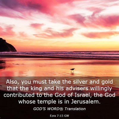 Picture 03 - Ezra 7:15 GW - Also, you must take the silver and gold that the - Bible Verse Picture