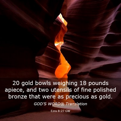 Picture 03 - Ezra 8:27 GW - 20 gold bowls weighing 18 pounds apiece, and two - Bible Verse Picture