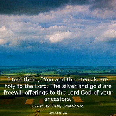 Picture 03 - Ezra 8:28 GW - I told them, “You and the utensils are holy to - Bible Verse Picture