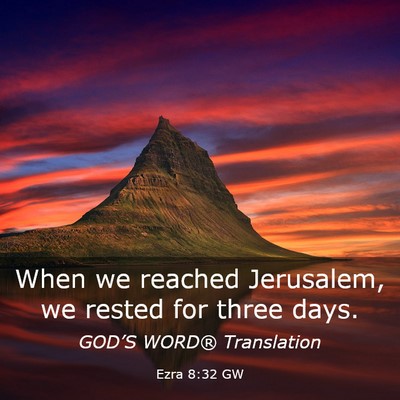Picture 03 - Ezra 8:32 GW - When we reached Jerusalem, we rested for three - Bible Verse Picture