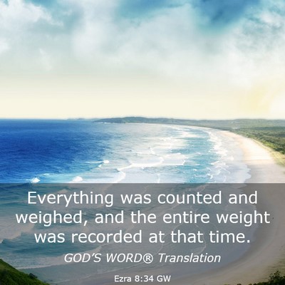 Picture 03 - Ezra 8:34 GW - Everything was counted and weighed, and the - Bible Verse Picture
