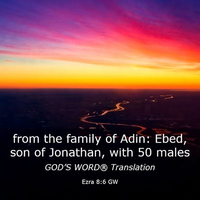 Picture 03 - Ezra 8:6 GW - from the family of Adin: Ebed, son of Jonathan, - Bible Verse Picture