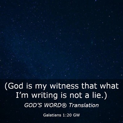 Picture 03 - Galatians 1:20 GW - (God is my witness that what I’m writing is not - Bible Verse Picture