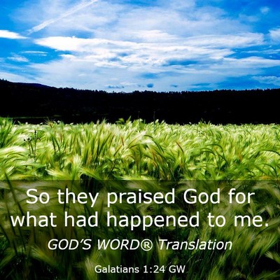 Picture 03 - Galatians 1:24 GW - So they praised God for what had happened to - Bible Verse Picture