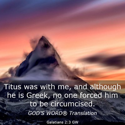 Picture 03 - Galatians 2:3 GW - Titus was with me, and although he is Greek, no - Bible Verse Picture