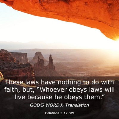 Picture 03 - Galatians 3:12 GW - These laws have nothing to do with faith, but, - Bible Verse Picture
