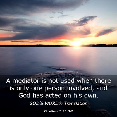 Picture 03 - Galatians 3:20 GW - A mediator is not used when there is only one - Bible Verse Picture