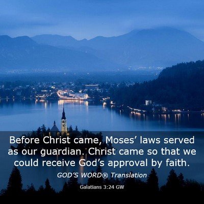 Picture 03 - Galatians 3:24 GW - Before Christ came, Moses’ laws served as our - Bible Verse Picture