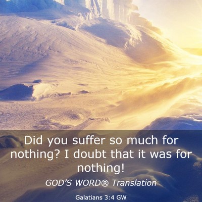 Picture 03 - Galatians 3:4 GW - Did you suffer so much for nothing? I doubt that - Bible Verse Picture