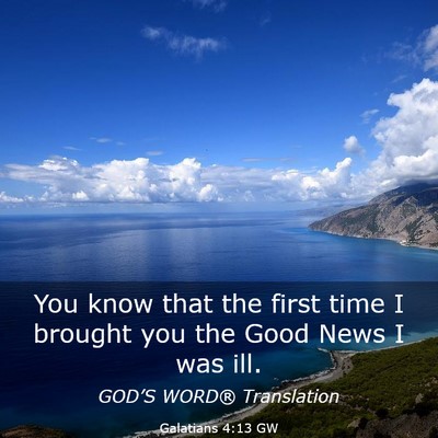 Picture 03 - Galatians 4:13 GW - You know that the first time I brought you the - Bible Verse Picture