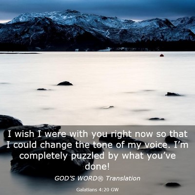 Picture 03 - Galatians 4:20 GW - I wish I were with you right now so that I could - Bible Verse Picture