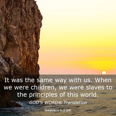 Picture 03 - Galatians 4:3 GW - It was the same way with us. When we were - Bible Verse Picture